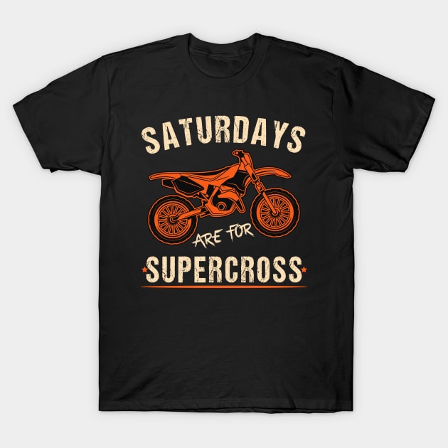 Saturdays Are For Supercross Dirt Bike MX Racing Biker Funny Supercross Lover T-Shirt by RetroZin